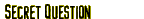Secret Question